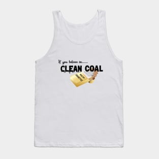 If you believe in clean coal Tank Top